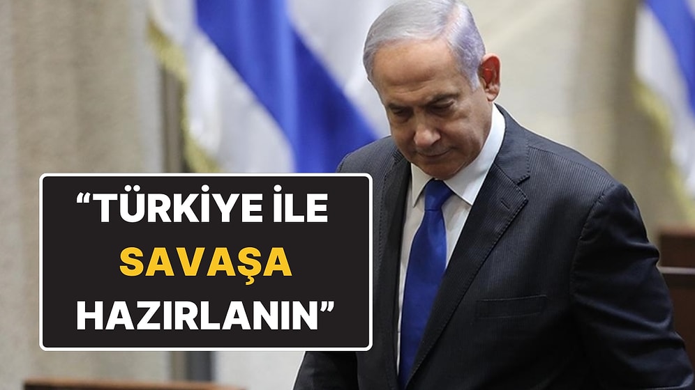 Netanyahu'ya Sunulan Rapor: "Türkiye ile Savaşa Hazırlanın"