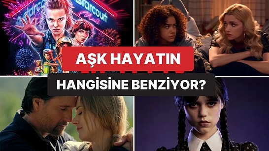 Hangi Netflix Dizisi Senin Aşk Hayatını Temsil Ediyor?