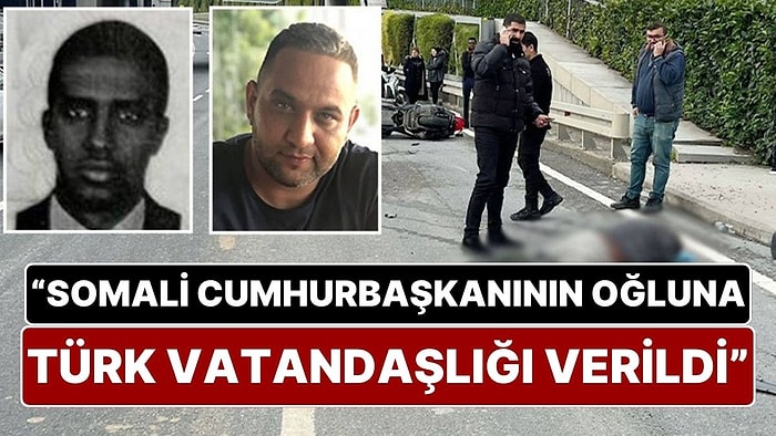 İddia: “Kurye Yunus Emre Göçer'e Çarparak Öldüren Somali Cumhurbaşkanının Oğluna Türk Vatandaşlığı Verildi”