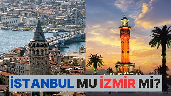 Bir Şehir Olsan İstanbul mu Olurdun İzmir mi?