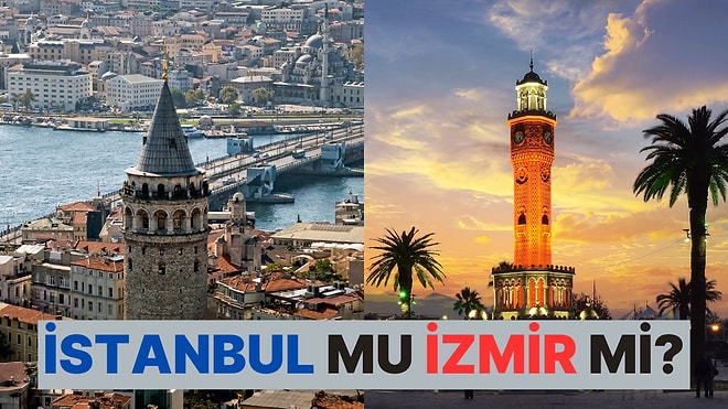 Bir Şehir Olsan İstanbul mu Olurdun İzmir mi?