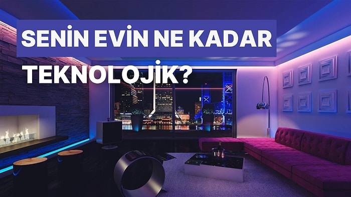 Senin Evin Ne Kadar Teknolojik?