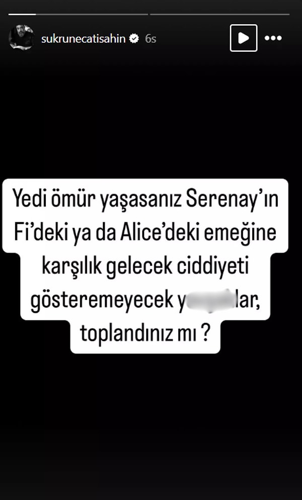 Şahin, "Yedi ömür yaşasanız Serenay'ın Fi'deki ya da Alice'deki emeğine karşılık gelecek ciddiyeti gösteremeyecek y**şaklar toplandınız mı?" dedi.