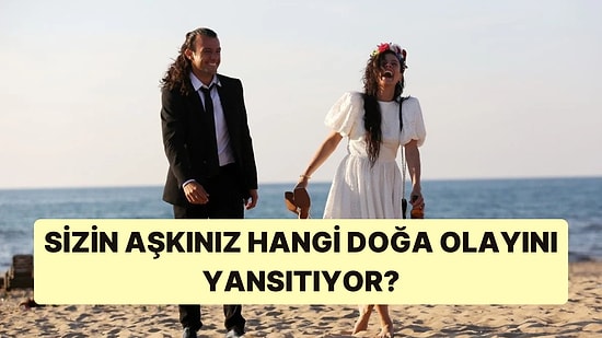 Sizin Aşkınız Hangi Doğa Olayına Benziyor?