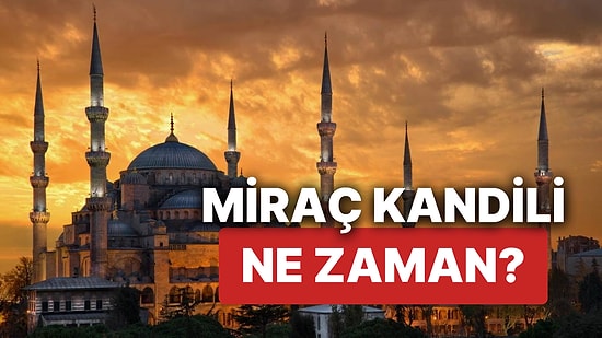 Miraç Kandili Ne Zaman? 2025 Diyanet Takvimine Göre Recep Ayının 26. Gününe Denk Gelen Miraç Kandilinin Önemi