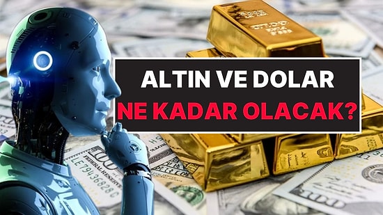 Altın ve Dolar Ne Kadar Olacak? Yapay Zekadan Önümüzdeki 10 Yıla Dair Dolar ve Altın Tahmini