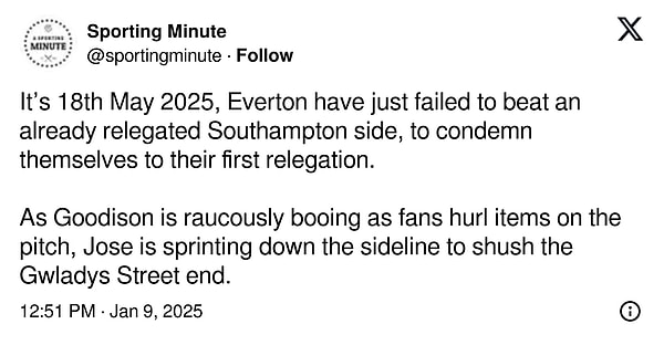 "Tarih 18 Mayıs 2025, Everton küme düşmüş Southampton'ı yenmeyi başaramadı ve ilk kez küme düşmeye mahkûm oldu.  Goodison taraftarların sahaya bir şeyler fırlatmasına rağmen yüksek sesle yuhalarken, Jose Gwladys Street tarafını susturmak için kenar çizgisinden koşuyor."