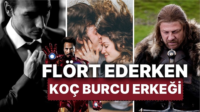 Koç Burcu Erkekleriyle Flört Ederken Dikkat Etmeniz Gereken 7 Detay