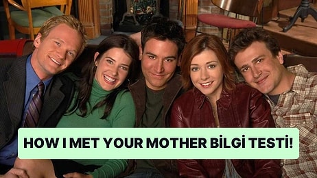 How I Met Your Mother Dizisine Ne Kadar Hakimsin?