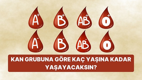 Kan Grubuna Göre Kaç Yaşına Kadar Yaşayacaksın?