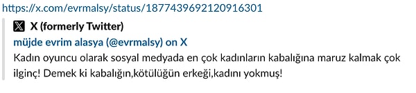 Konu nereden açılmış gelin önce ona bakalım! Geçtiğimiz gece Evrim Alasya'dan "Kadın oyuncu olarak sosyal medyada en çok kadınların kabalığına maruz kalmak çok ilginç! Demek ki kabalığın, kötülüğün erkeği kadını yokmuş!" şeklinde bir tweet atan Alasya'ya kısa sürede X kullanıcılarının tepkileri çığ gibi büyüdü.