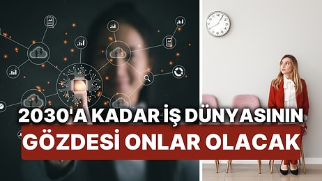 İşlerin Geleceği Raporu Yayınlandı! 2030'a Kadar En Çok Talep Görecek İşler ve Beceriler Belli Oldu