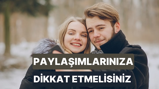 Aman Nazara Dikkat: Aşkınızı Sosyal Medyada Paylaşırken Dikkat Etmeniz Gereken 11 Şey