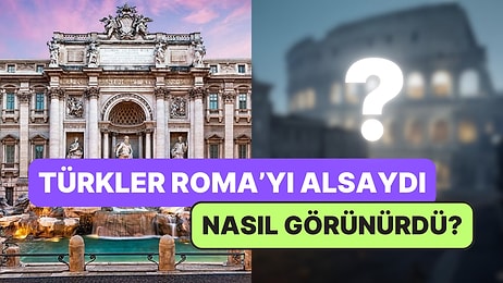 Türkler Roma’yı Alsaydı Nasıl Görünürdü Sorusuna Yapay Zekayı Kullanarak Yanıt Veren Kullanıcılar