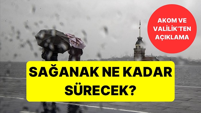 İstanbul'da Yağmur Ne Kadar Sürecek? Meteoroloji ve AKOM İstanbul'u Uyardı!