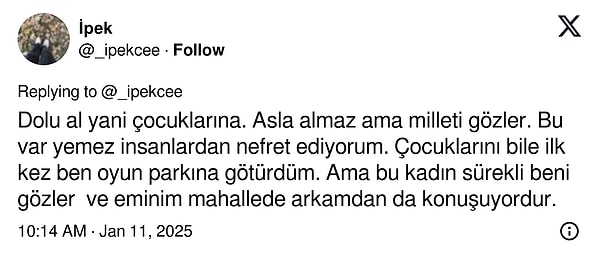 Komşusunun çocuklarını oyun parkına bile kendisinin götürdüğünü belirten kullanıcı, “Bu kadın sürekli beni gözler ve eminim mahallede arkamdan konuşuyordur” diyerek rahatsızlığını dile getirdi 👇