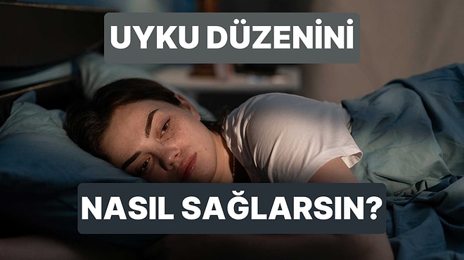 Uyku Düzenini Nasıl Düzeltebilirsin?