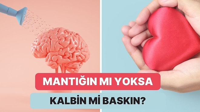 İlişkilerinde Kalbin mi Yoksa Mantığın mı Daha Baskın?