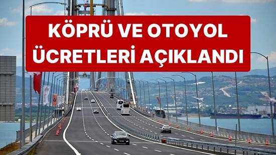 Karayolları Genel Müdürlüğü Köprü, Otoyol ve Tünel Ücretlerini Açıkladı