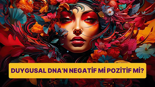 Duygusal DNA'n Pozitif mi Negatif mi?