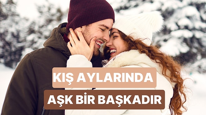 Kış Ayları Aşıklar İçin Harika Bir Fırsat: Kış Aylarında Romantizmi Yükseltmek İçin 10 İpucu