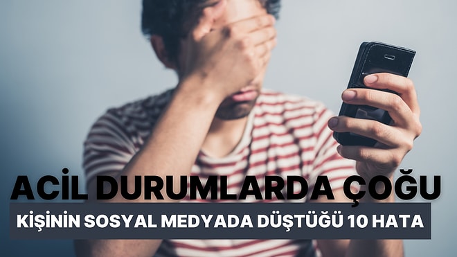 Acil Durumlarda Çoğu Kişinin Sosyal Medyada Düştüğü 10 Hata