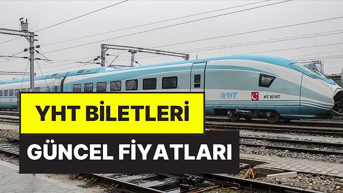 YHT Biletleri Güncel Fiyatları: Tren Biletlerine Zam mı Geldi? İstanbul-Ankara Tren Biletleri Kaç TL?