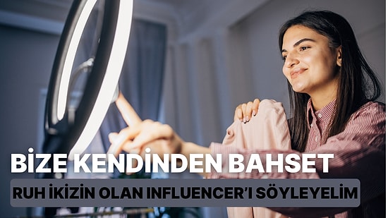 Bize Kendinden Bahset, Ruh İkizin Olan Influencer'ı Söyleyelim!