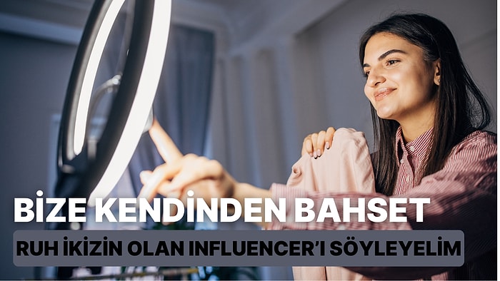 Bize Kendinden Bahset, Ruh İkizin Olan Influencer'ı Söyleyelim!