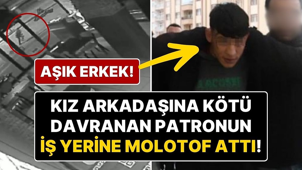 Aşık Erkek Molotofu! Kız Arkadaşının Patronuna Kızıp İş Yerine Molotofkokteyli Attı