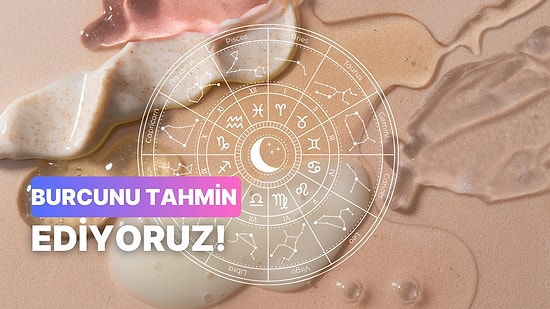 Seçtiğin Cilt Bakım Rutinlerine Göre Burcunu Tahmin Ediyoruz!