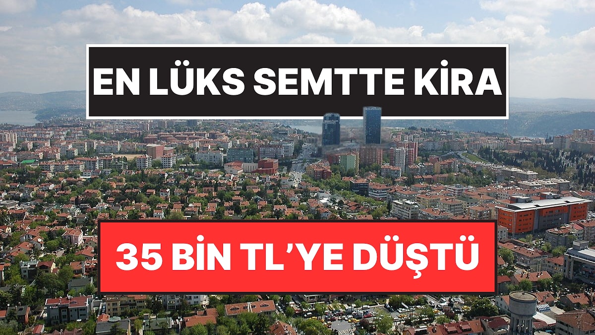 İstanbul’un Lüks Semtleri Bebek, Etiler, Arnavutköy’de Kira Fiyatlarındaki Düşüşün Nedeni Belli Oldu