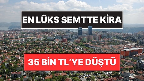 İstanbul’un Lüks Semtleri Bebek, Etiler, Arnavutköy’de Kira Fiyatlarındaki Düşüşün Nedeni Belli Oldu