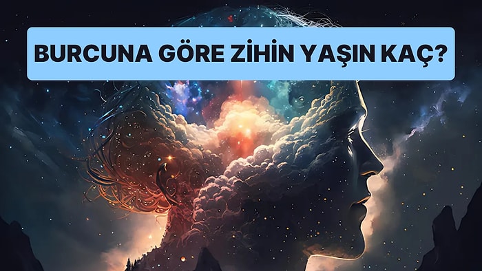 Burcuna Göre Zihin Yaşın Kaç?