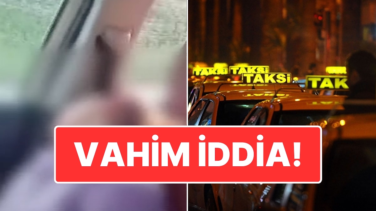 İstanbul’da Taksicilerle İlgili Vahim İddia: Kadın Yolcuyu Bayıltıp Görüntülerini WhatsApp’ta Paylaşmışlar