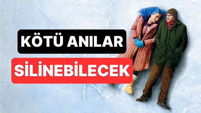 Meşhur Film Gerçek Oluyor: Kötü Anılar Artık Silinebilecek