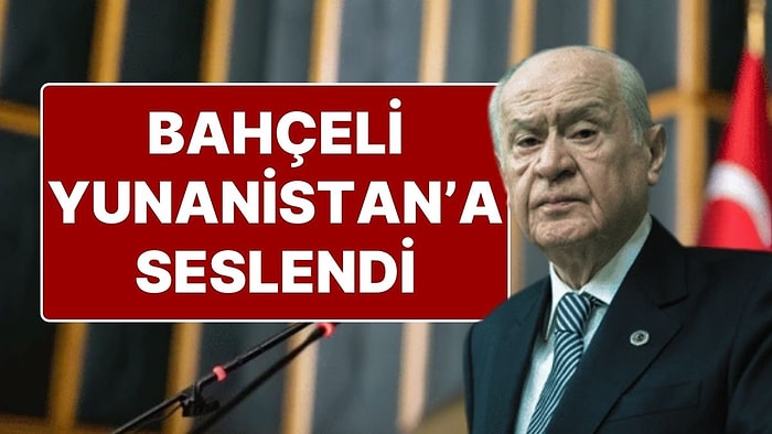 MHP Genel Başkanı Devlet Bahçeli’den Yunanistan’a: "Atina Yönetimi Ayağını Denk Almalıdır"