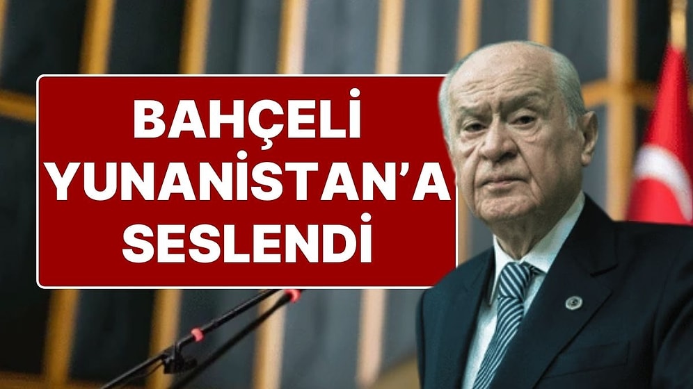 MHP Genel Başkanı Devlet Bahçeli’den Yunanistan’a: "Atina Yönetimi Ayağını Denk Almalıdır"