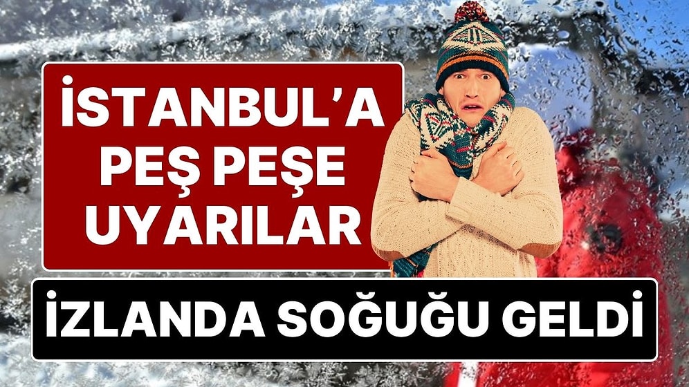 “İzlanda Soğuğu Geliyor” İstanbul İçin Arka Arkaya Soğuk Hava Uyarısı