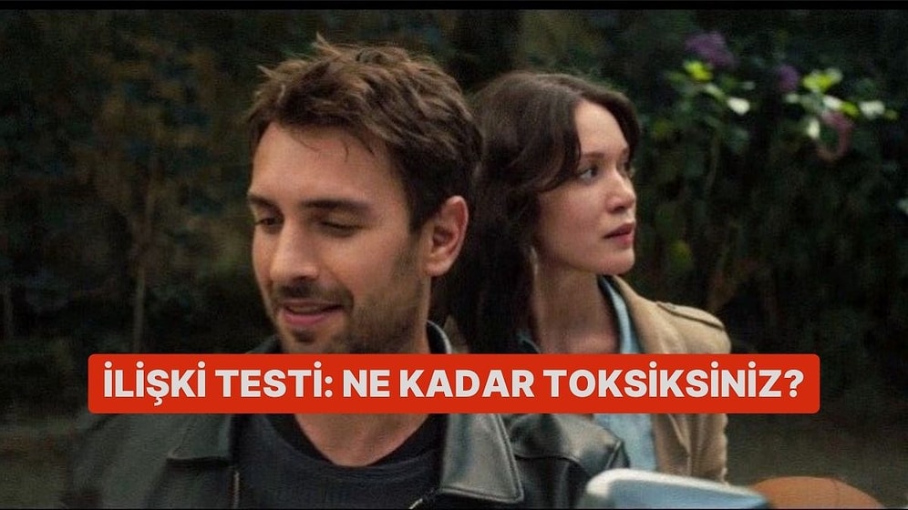 İlişki Testi: Ne Kadar Toksiksiniz?