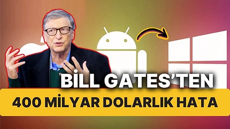 Bill Gates Kariyerinin En Büyük Hatasını İtiraf Etti! Microsoft 400 Milyar Dolar Kaybetti Android Kazandı!