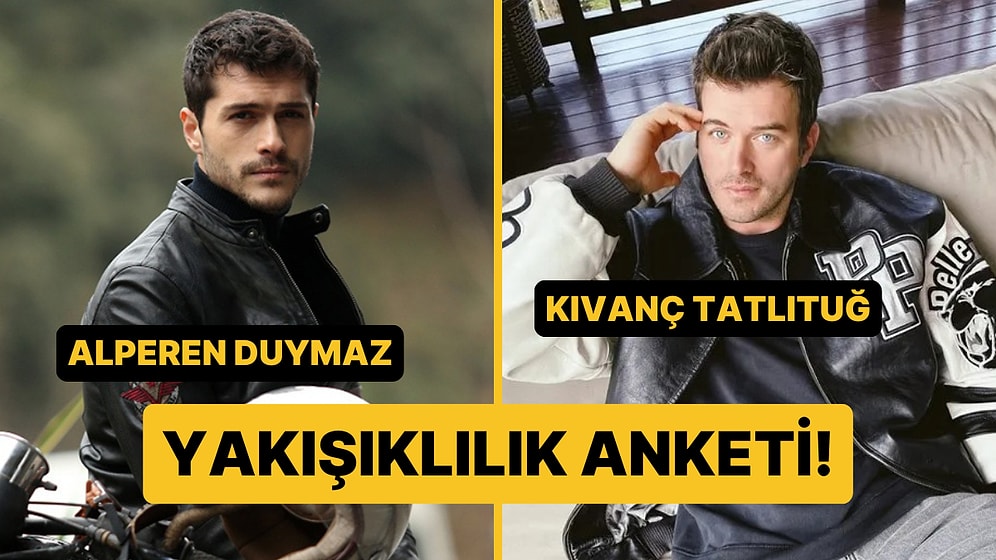 Yakışıklılık Anketi: Alperen Duymaz Kimden Daha Yakışıklı?