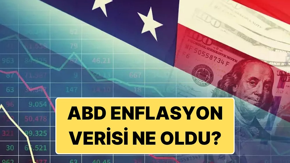 ABD Enflasyon Verileri Açıklandı: ABD'de Enflasyon Ne Kadar Oldu?