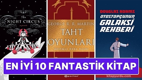 Okurken Kendinizi Başka Diyarlarda Bulacağınız En İyi 10 Fantastik Kitap