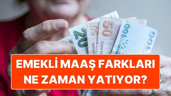 Emekli Maaş Farkları Ne Zaman Yatacak? 2025 Emekli Maaş Farkı Yatma Tarihi ve Detaylar