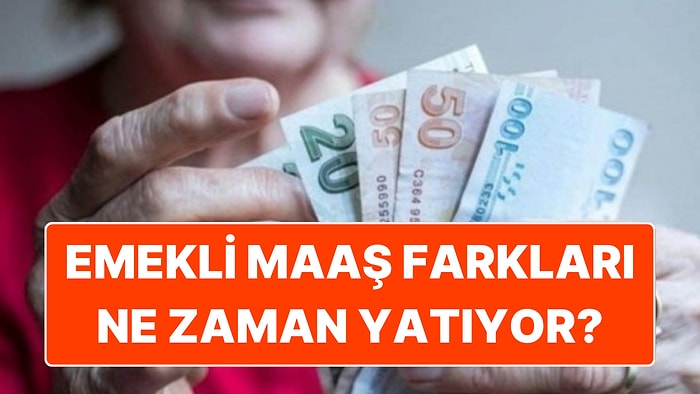 Emekli Maaş Farkları Ne Zaman Yatacak? 2025 Emekli Maaş Farkı Yatma Tarihi ve Detaylar