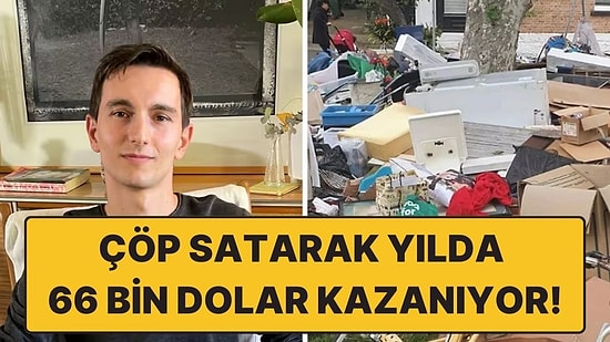 Sadece Çöp Satarak Yılda 66 Bin Dolar Kazanan Adam Bunu Nasıl Başardığını Anlattı