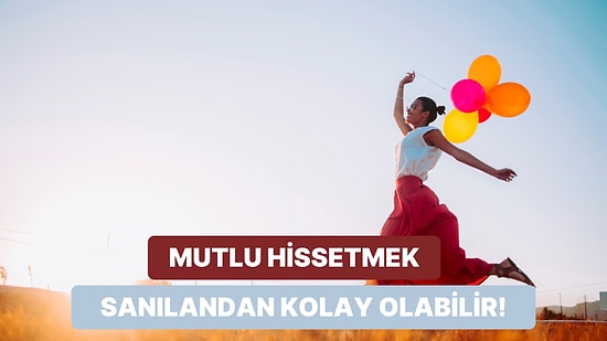 Adeta Bunlar Mutluluğun Pin Kodu: Mutlu Hissetmek İçin Yapmanız Gereken 12 Şey