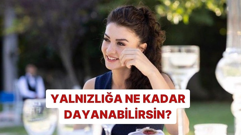 Yalnızlığa Ne Kadar Dayanabilirsin?