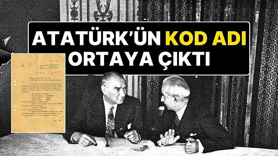 90 Yıl Önceki İstihbarat Raporlarında Mustafa Kemal Atatürk’e Verilen Kod Adı Ortaya Çıktı